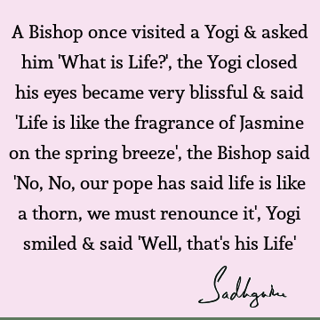 A Bishop once visited a Yogi & asked him 