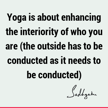 to be conducted) : yoga, spirituality Quote