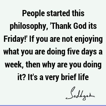 People started this philosophy,