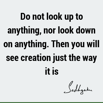 : Truth, reality, perception, creation Quote