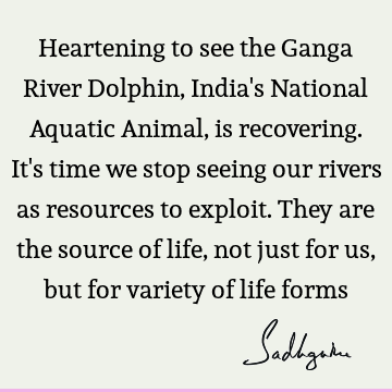 Heartening to see the Ganga River Dolphin, India
