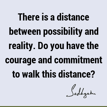 this distance? : Inspirational, reality, possibility Quote