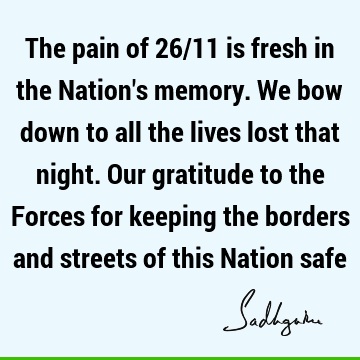 The pain of 26/11 is fresh in the Nation