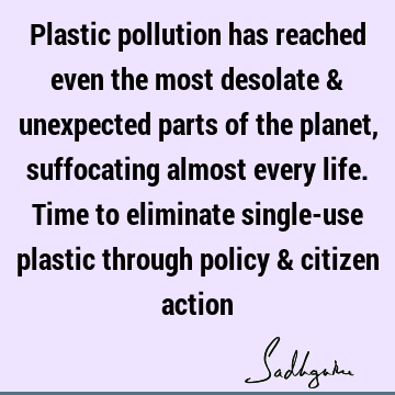 Plastic pollution has reached even the most desolate & unexpected parts of the planet, suffocating almost every life. Time to eliminate single-use plastic