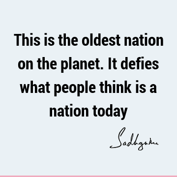 This is the oldest nation on the planet. It defies what people think is a nation