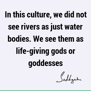 indian culture Quotes : river Quote