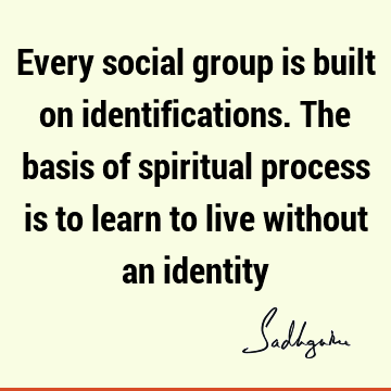 ithout an identity : Freedom, Wisdom, society, spirituality Quote