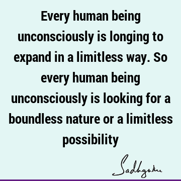 ciously is looking for a boundless nature or a limitless possibility : longing, limitation, possibility Quote