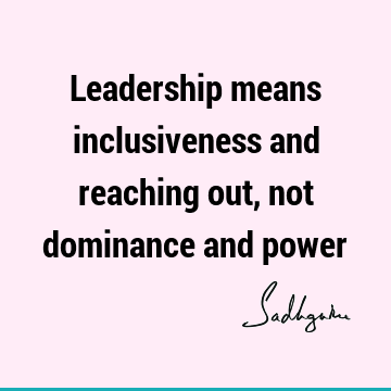 : Leadership, Short, inclusiveness Quote