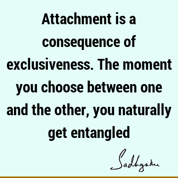 aturally get entangled : Wisdom, inclusiveness, spirituality Quote
