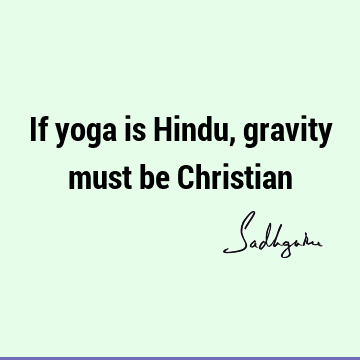 If yoga is Hindu, gravity must be C