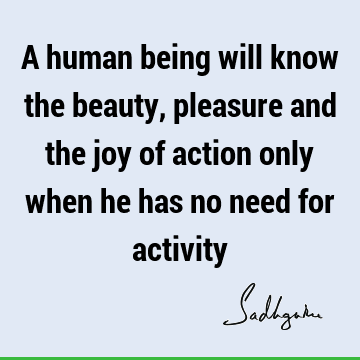 ivity : Wisdom, action, yoga, joy Quote