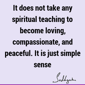 mple sense : Love, Peace, compassion, spirituality Quote
