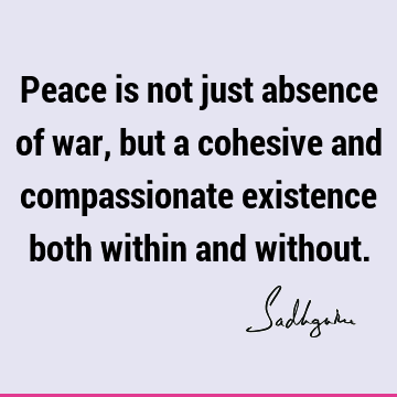 . : Peace, compassion, existence Quote