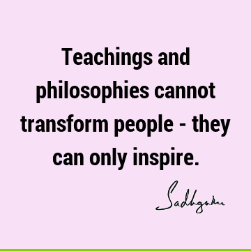 : Philosophy, Short, One liners, Transformation Quote