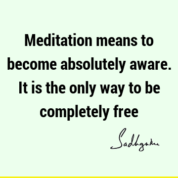 : Freedom, Short, meditation, awareness Quote