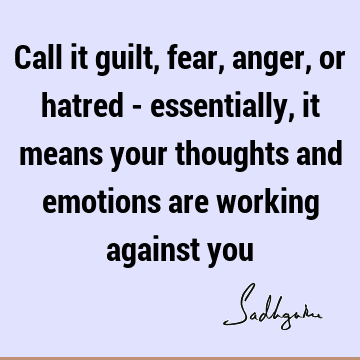 against you : Fear, emotion, thought Quote