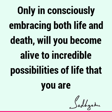 of life that you are : possibility Quote