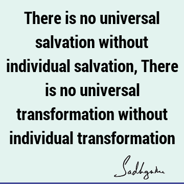 ithout individual transformation : Transformation Quote