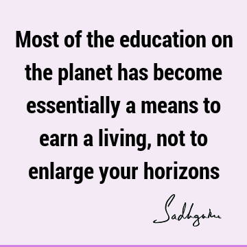 your horizons : Education, humanity Quote