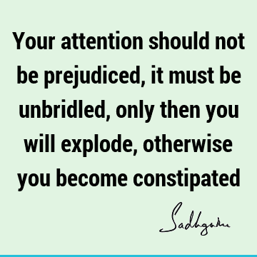 you become constipated : Freedom, intelligence Quote