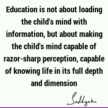 Education is not about loading the child