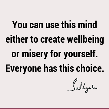 : Short, choice, mind, well being Quote