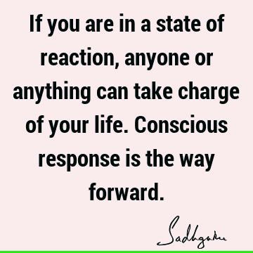 se is the way forward. : Life, action, consciousness Quote